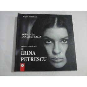    Sora mea din Australia  /  TRECUTE  INTALNIRI  CU  IRINA  PETRESCU  -  Magda  Mihailescu 